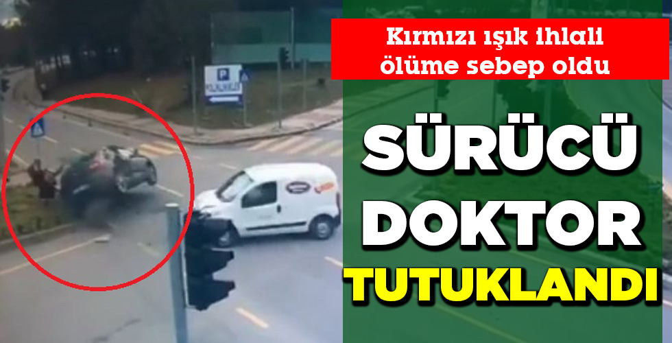 SÜRÜCÜ DOKTOR TUTUKLANDI