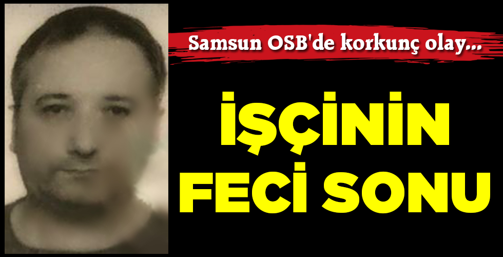 İŞÇİNİN FECİ SONU