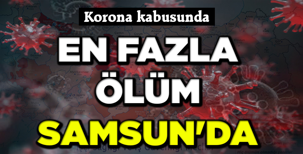EN FAZLA ÖLÜM SAMSUN’DA