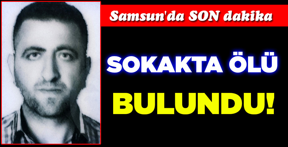 SOKAKTA ÖLÜ  BULUNDU!