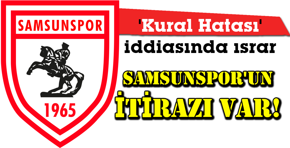 Samsunspor’un İTİRAZI var!