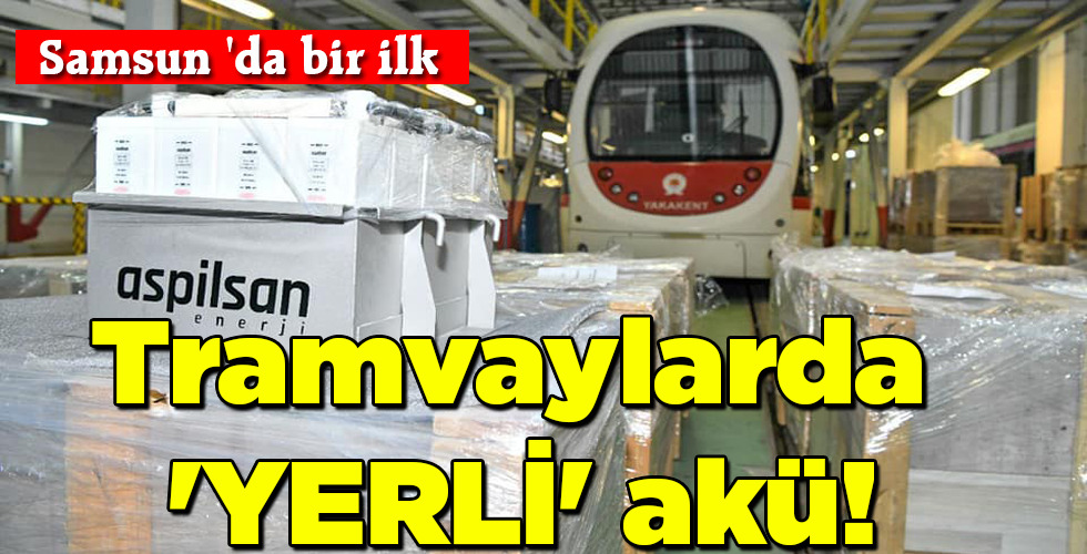 Tramvaylarda ‘YERLİ’ akü!