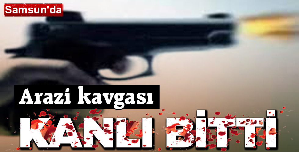 Arazi kavgası KANLI bitti
