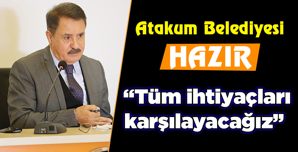 “Tüm ihtiyaçları karşılayacağız”
