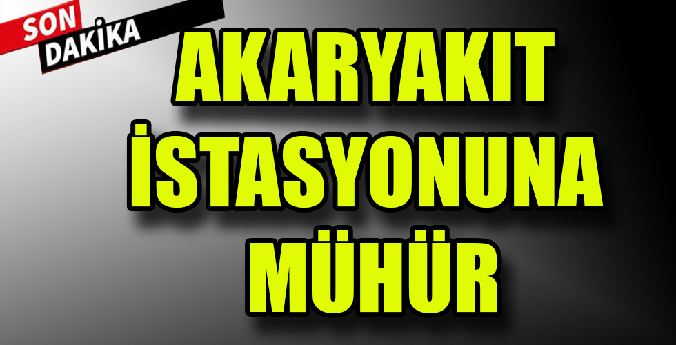 akaryakıt istasyonuna mühür