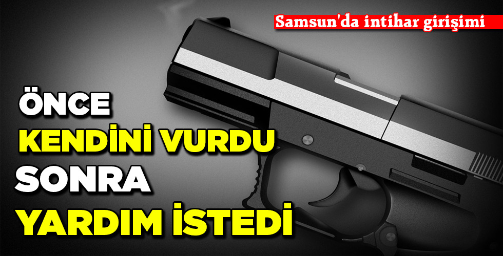 ÖNCE KENDİNİ VURDU SONRA YARDIM İSTEDİ