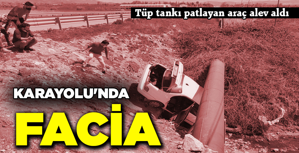 KARAYOLU’NDA FACİA