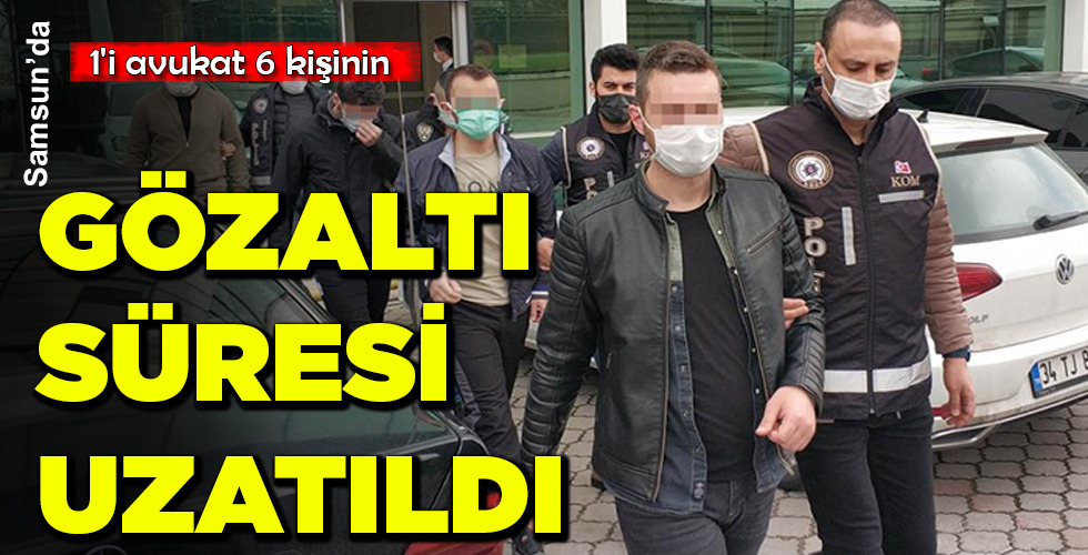 GÖZALTI SÜRESİ UZATILDI