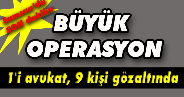 FETÖ operasyonu: 1’i avukat 9 gözaltı