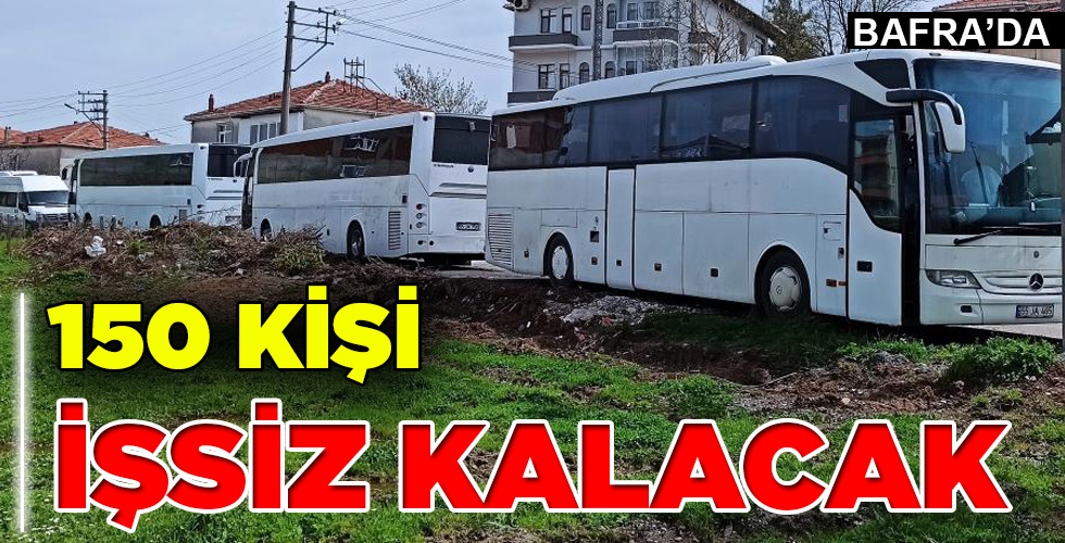 150 KİŞİ İŞSİZ KALACAK