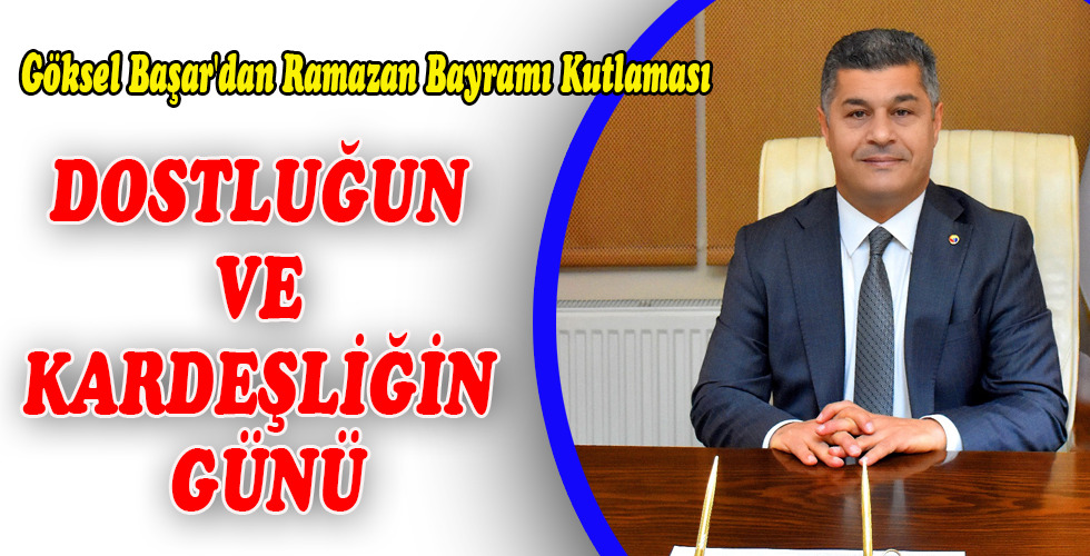Göksel Başar’dan Ramazan Bayramı Kutlaması