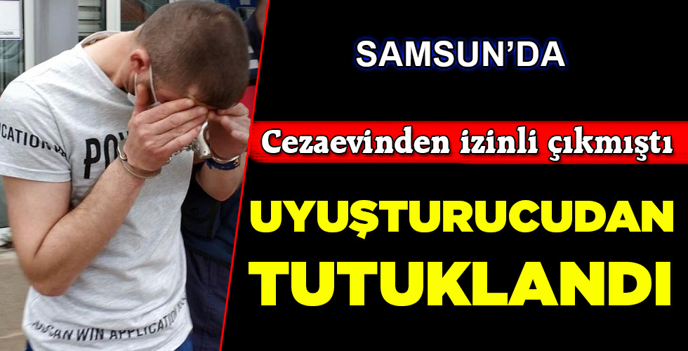 UYUŞTURUCUDAN TUTUKLANDI