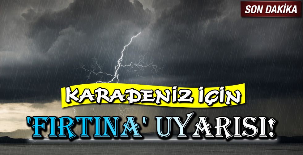 ‘FIRTINA’ UYARISI!
