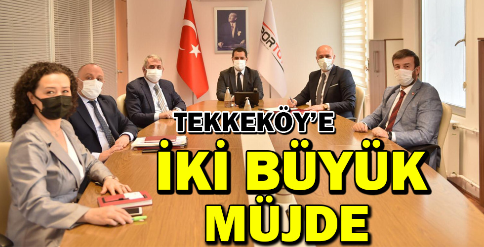 TEKKEKÖY’E İKİ BÜYÜK MÜJDE