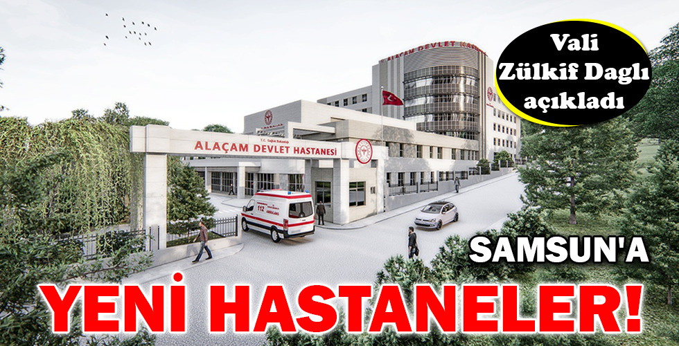SAMSUN’A YENİ HASTANELER!
