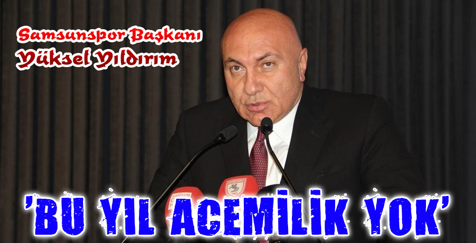 ‘BU YIL ACEMİLİK YOK’