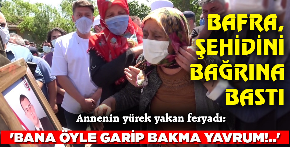 BAFRA, ŞEHİDİNİ BAĞRINA BASTI
