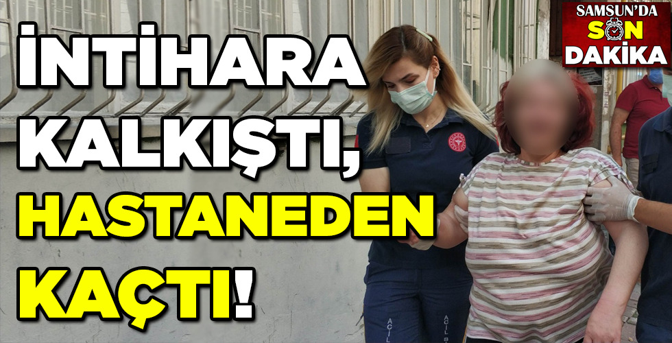 İNTİHARA KALKIŞTI, HASTANEDEN KAÇTI!