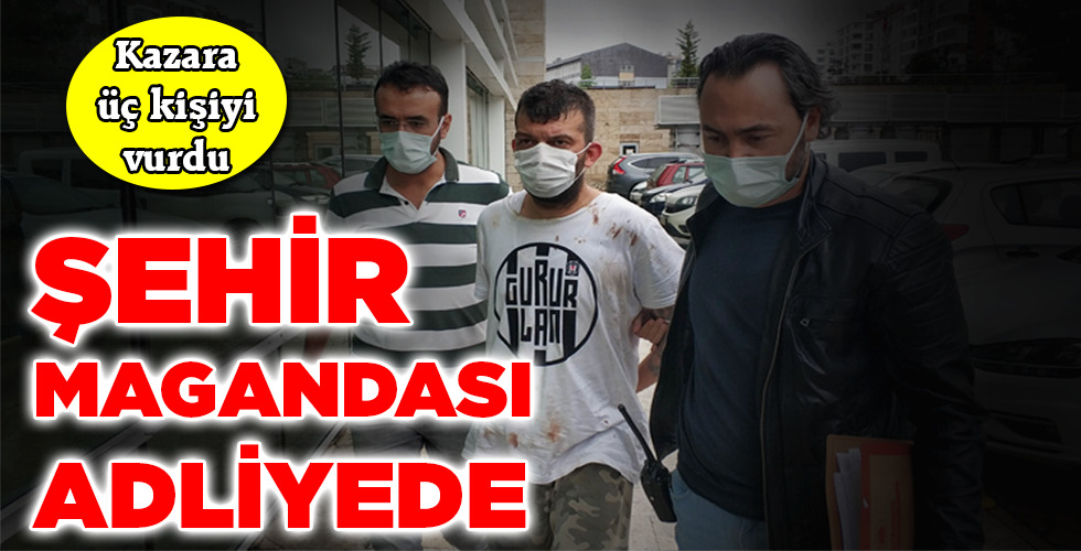 ŞEHİR MAGANDASI ADLİYEDE