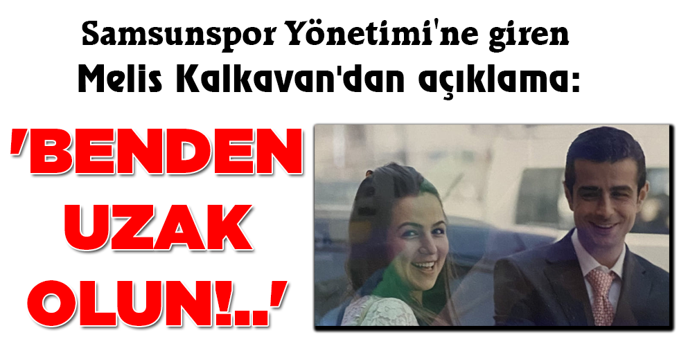 ‘BENDEN UZAK OLUN!..’