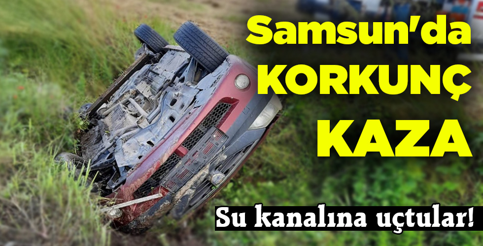 Samsun’da KORKUNÇ KAZA