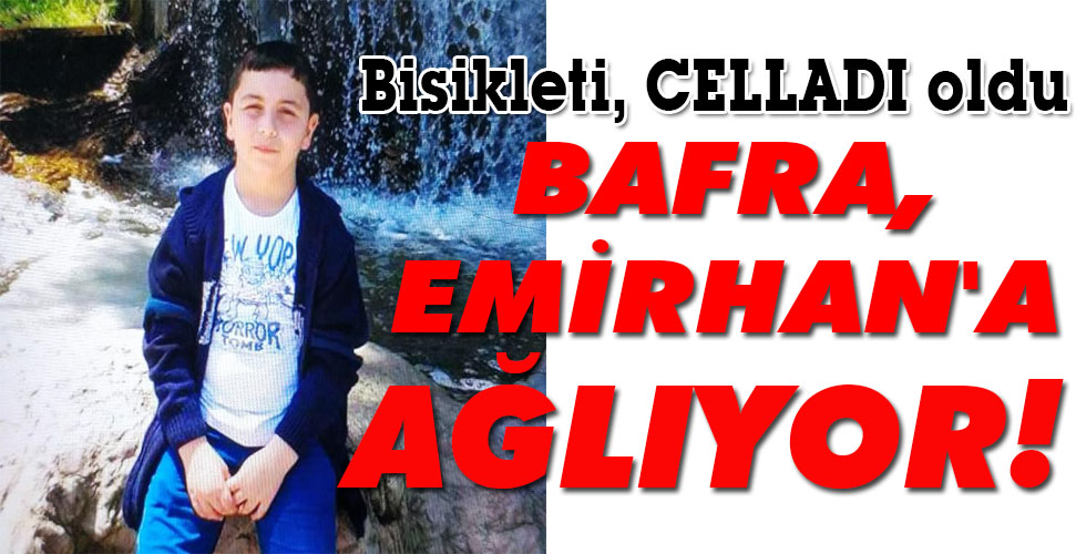 BAFRA, EMİRHAN’A AĞLIYOR!