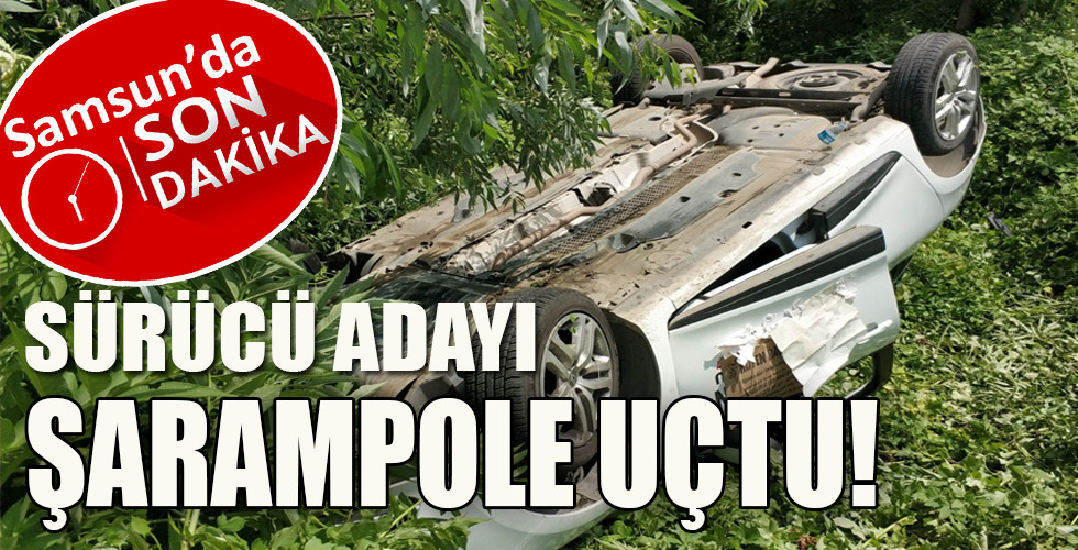 SÜRÜCÜ ADAYI ŞARAMPOLE UÇTU!
