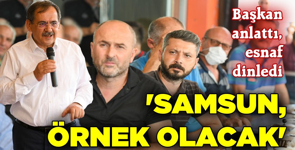 ‘SAMSUN, ÖRNEK OLACAK’