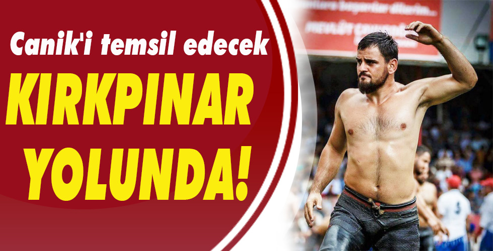 Canik’i temsil edecek KIRKPINAR YOLUNDA!