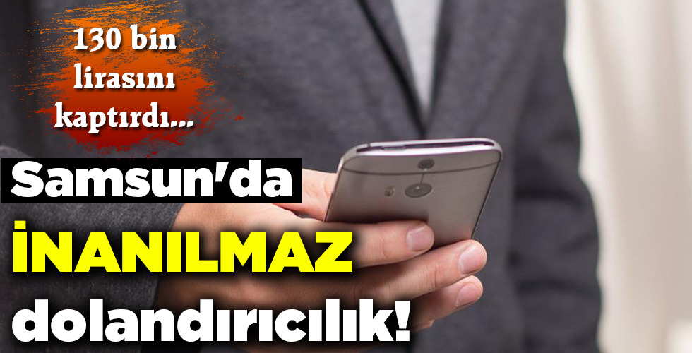 Samsun’da İNANILMAZ dolandırıcılık!