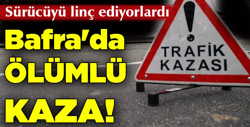 Bafra’da ÖLÜMLÜ kaza!