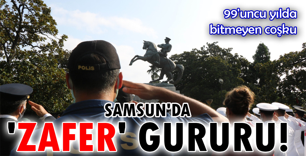 SAMSUN’DA ‘ZAFER’ GURURU!