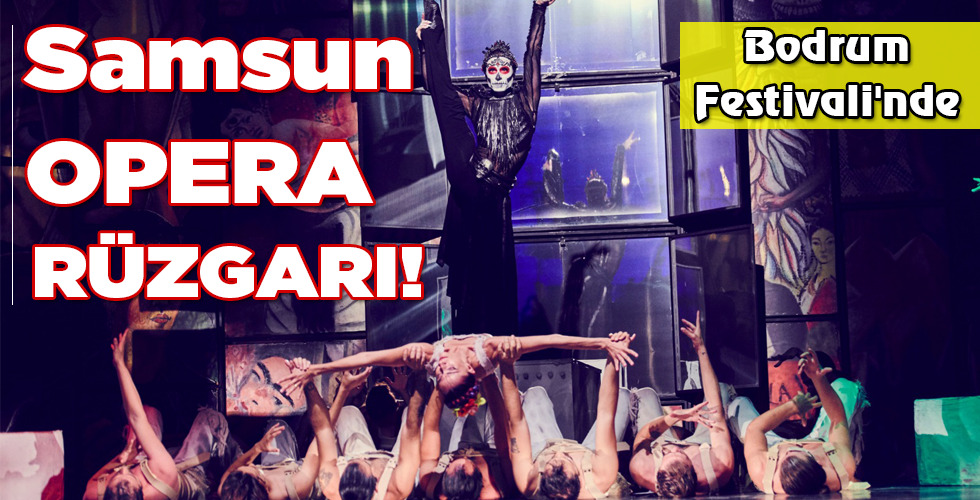 Samsun OPERA RÜZGARI!