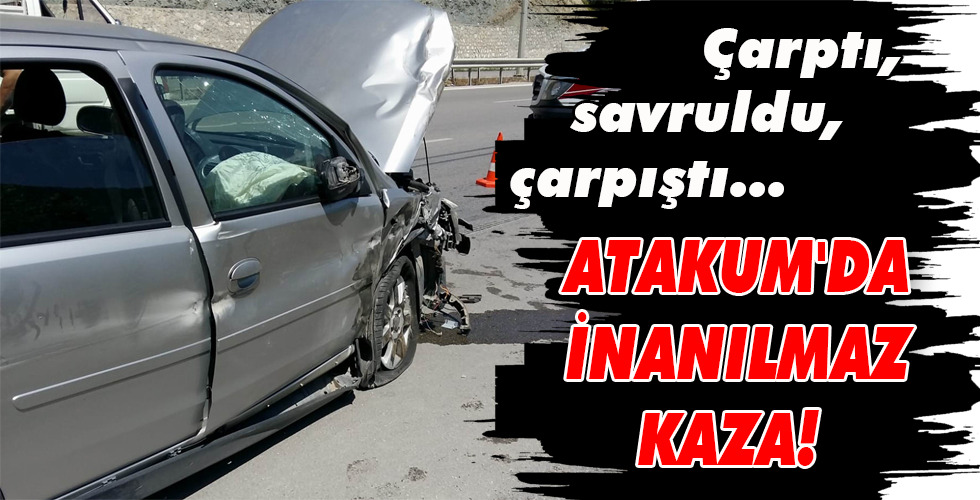 ATAKUM’DA İNANILMAZ KAZA!