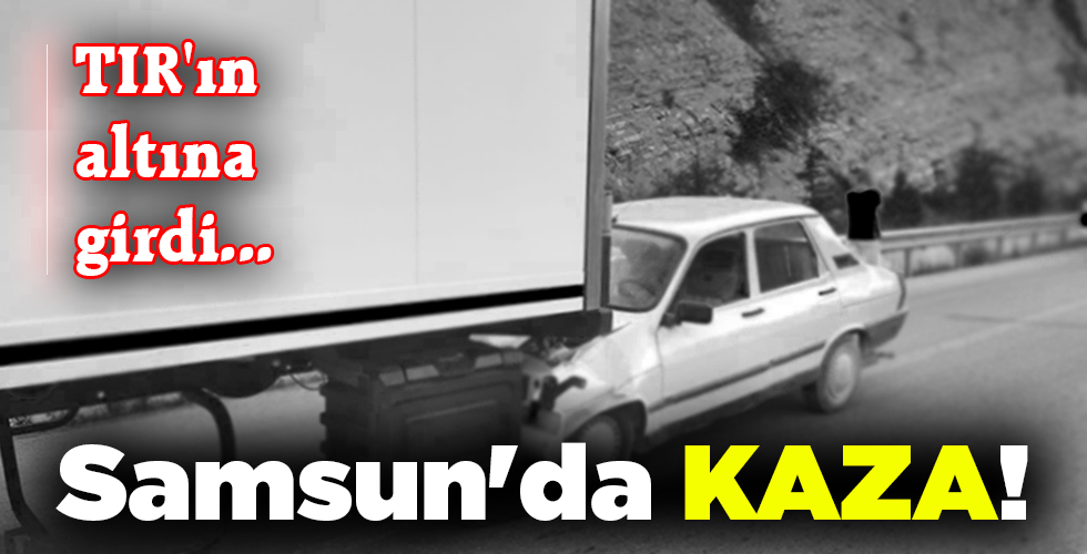 Samsun’da KAZA!