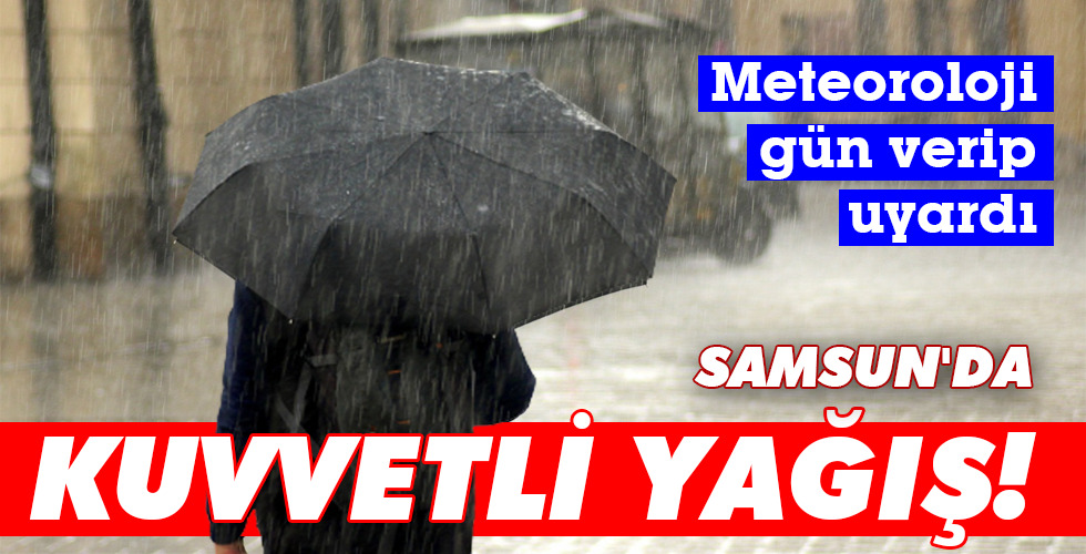 SAMSUN’DA KUVVETLİ YAĞIŞ!