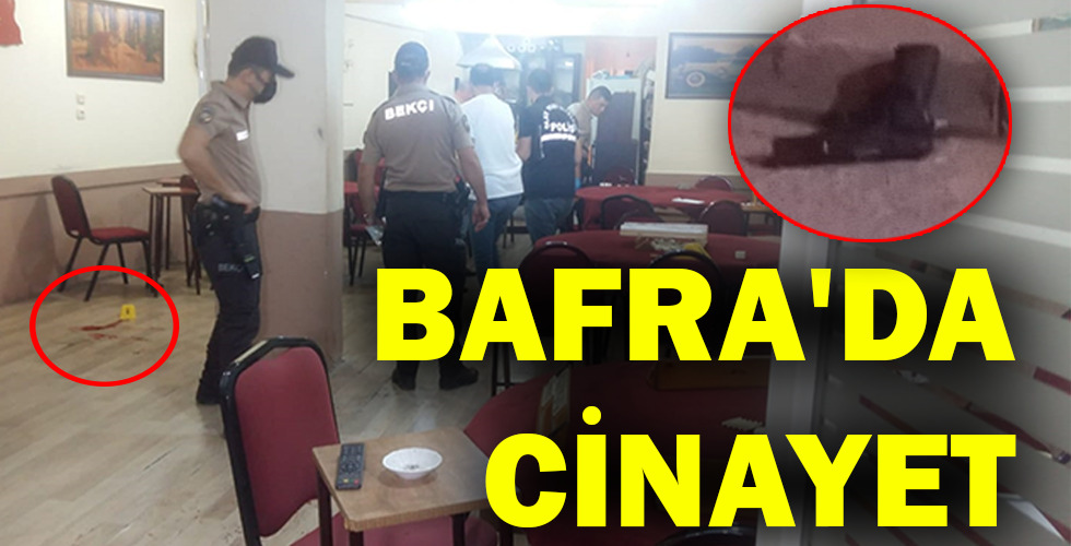 BAFRA’DA CİNAYET