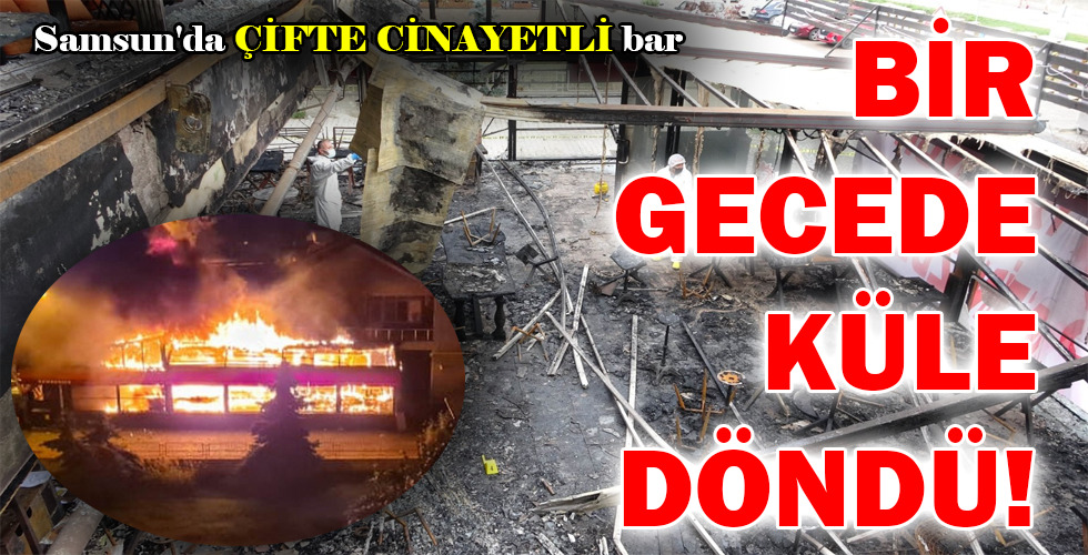 BİR GECEDE KÜLE DÖNDÜ!