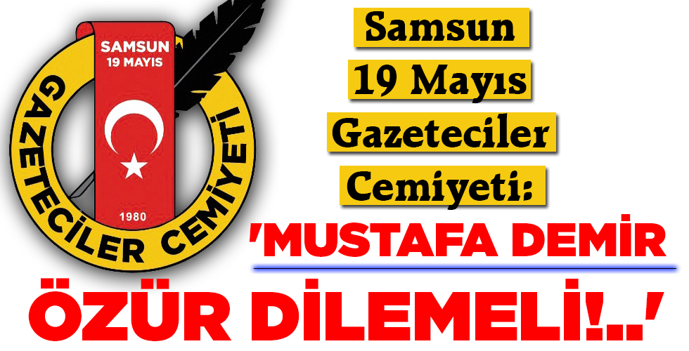 ‘MUSTAFA DEMİR ÖZÜR DİLEMELİ!..’