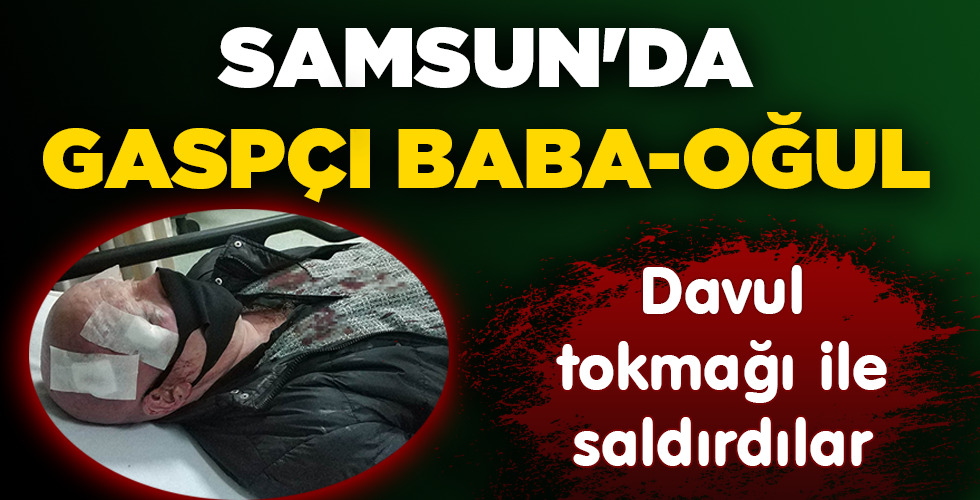 SAMSUN’DA GASPÇI BABA-OĞUL