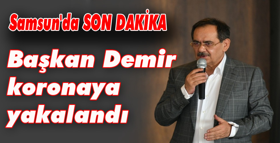Başkan Demir korona virüse yakalandı