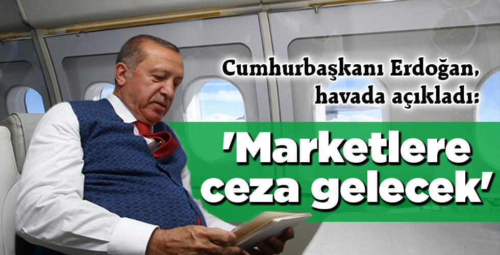 ‘Marketlere ceza gelecek’