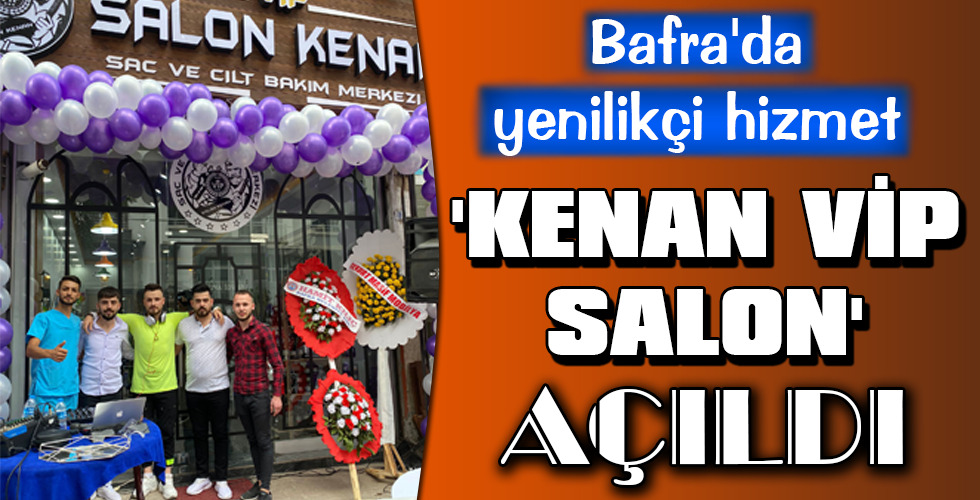 ‘KENAN VİP SALON’ AÇILDI