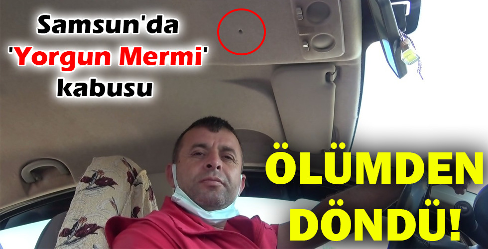 ÖLÜMDEN DÖNDÜ!