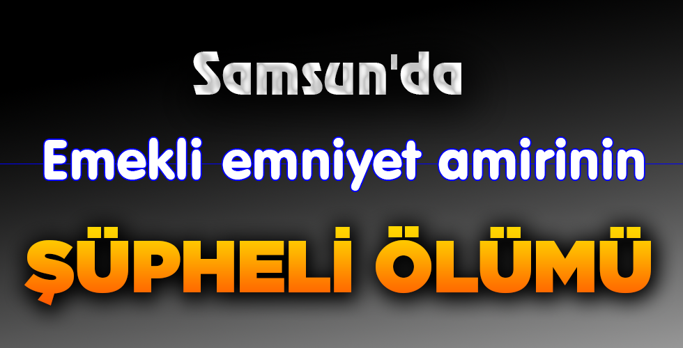 ŞÜPHELİ ÖLÜMÜ
