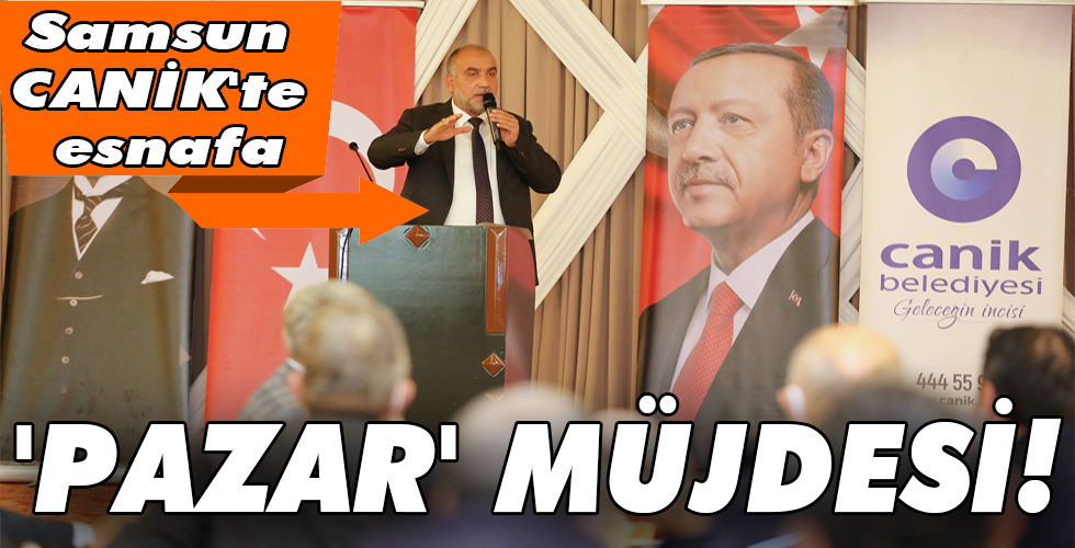 ‘PAZAR’ MÜJDESİ!