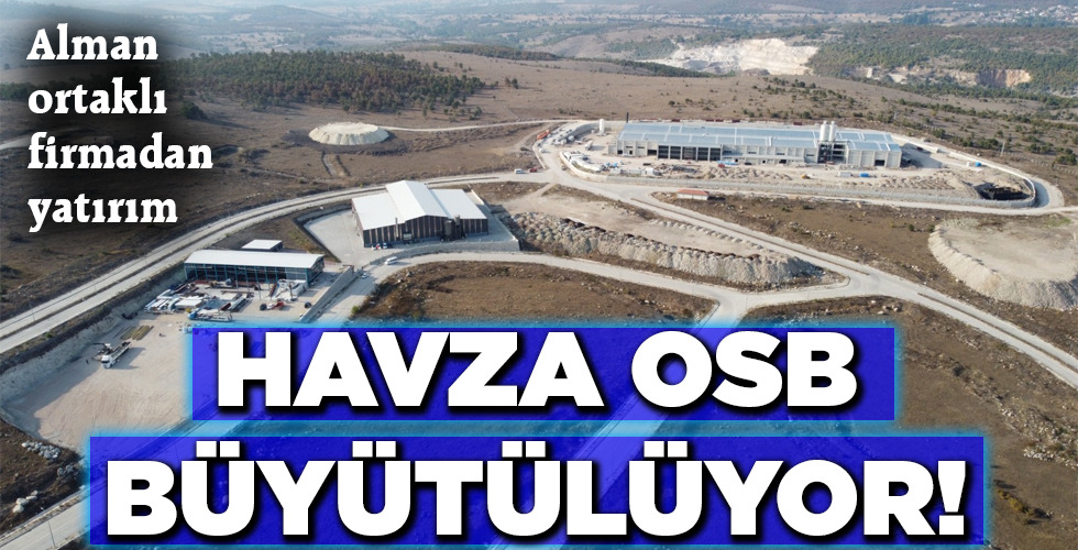 HAVZA OSB BÜYÜTÜLÜYOR!