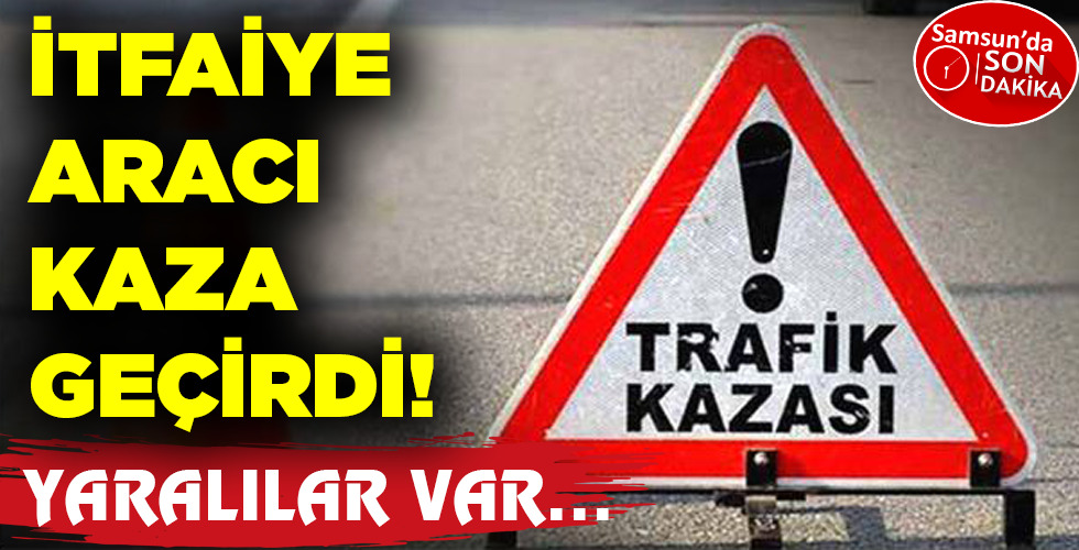 İTFAİYE ARACI  KAZA GEÇİRDİ!