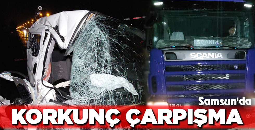 Samsun’da KORKUNÇ ÇARPIŞMA