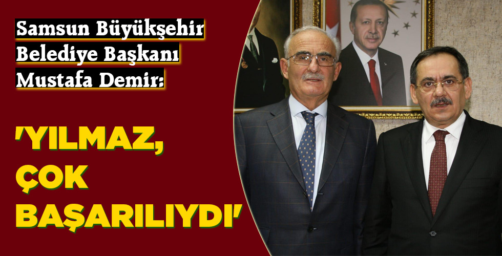 ‘YILMAZ, ÇOK BAŞARILIYDI’